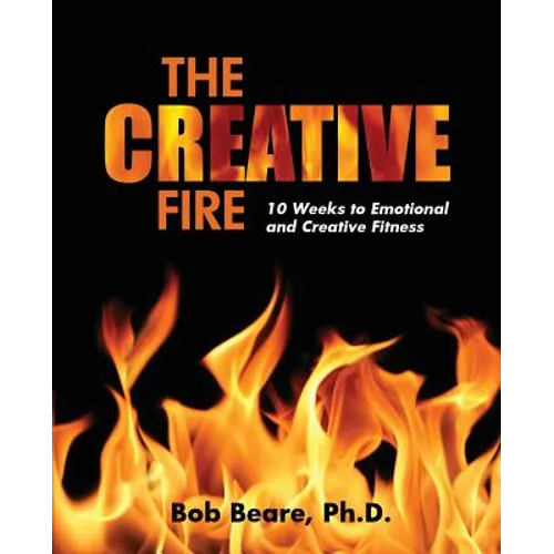 The Creative Fire: 10 Weeks to Emotional and Creative Fitness - Paperback