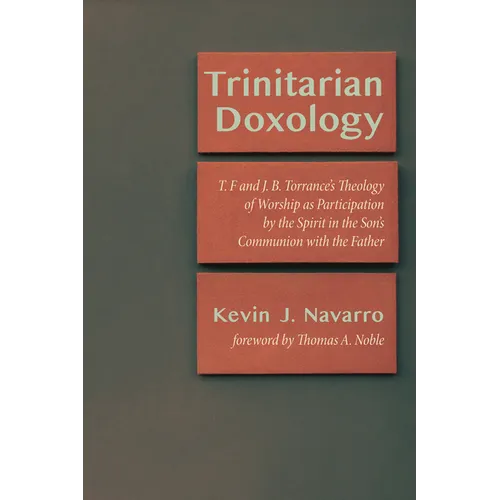 Trinitarian Doxology: T. F and J. B. Torrance's Theology of Worship as Participation by the Spirit in the Son's Communion with the Father - Paperback