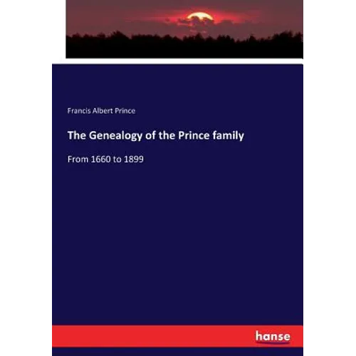 The Genealogy of the Prince family: From 1660 to 1899 - Paperback