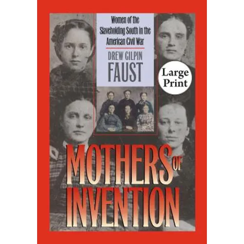 Mothers of Invention: Women of the Slaveholding South in the American Civil War - Paperback