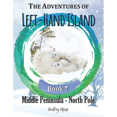 The Adventures of Left-Hand Island: Book 7 - Middle Peninsula - North Pole - Paperback