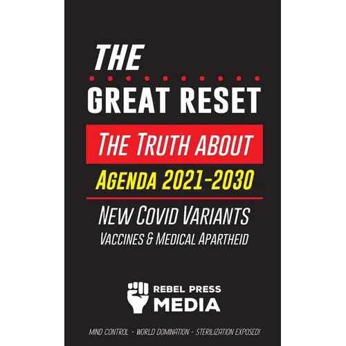 The Great Reset!: The Truth about Agenda 2021-2030, New Covid Variants, Vaccines & Medical Apartheid - Mind Control - World Domination - Sterilization - Paperback
