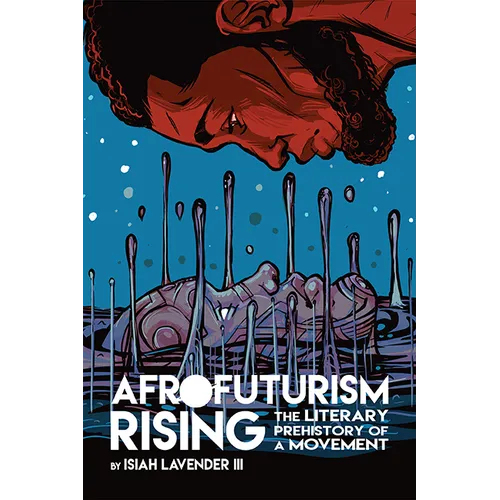 Afrofuturism Rising: The Literary Prehistory of a Movement - Paperback