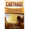 Carthage: A Captivating Guide to the Carthaginian Empire and Its Conflicts with the Ancient Greek City-States and the Roman Republic in the Sicilian W - Paperback