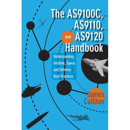 The AS9100C, AS9110, and AS9120 Handbook: Understanding Aviation, Space, and Defense Best Practices - Hardcover