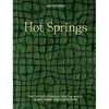 Hot Springs: Photos and Stories of How the World Soaks, Swims, and Slows Down - Hardcover