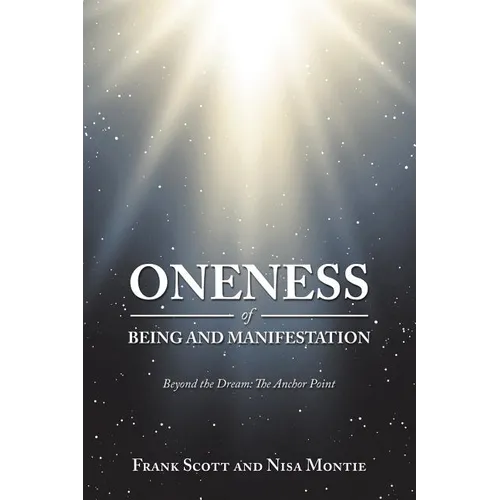 Oneness of Being and Manifestation: Beyond the Dream: the Anchor Point - Paperback