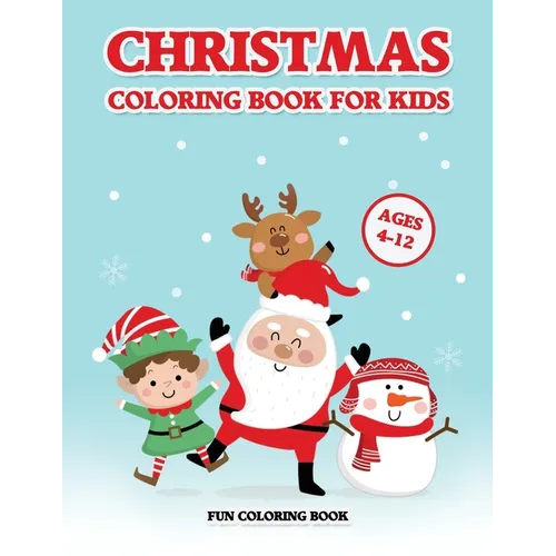 Christmas Coloring Book for Kids Ages 4-12: A Christmas Coloring Books with Fun Easy and Relaxing Pages Gifts for Boys Girls Kids (30 Christmas Pages - Paperback
