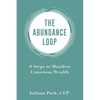 Abundance Loop: 8 Steps to Manifest Conscious Wealth - Paperback
