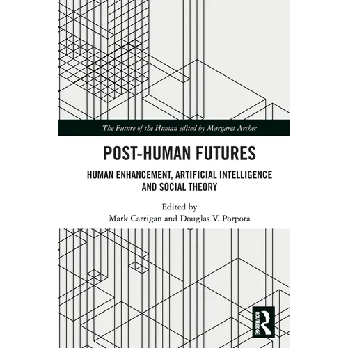 Post-Human Futures: Human Enhancement, Artificial Intelligence and Social Theory - Paperback