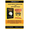 Vagus Nerve Stimulation and CBT Made Simple (2 Books in 1): How to Stimulate Your Vagus Nerve to Overcome Depression, Relieve Stress & Anxiety with St - Hardcover