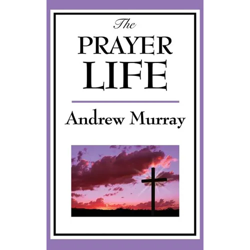 The Prayer Life: A Sublime Book - Hardcover