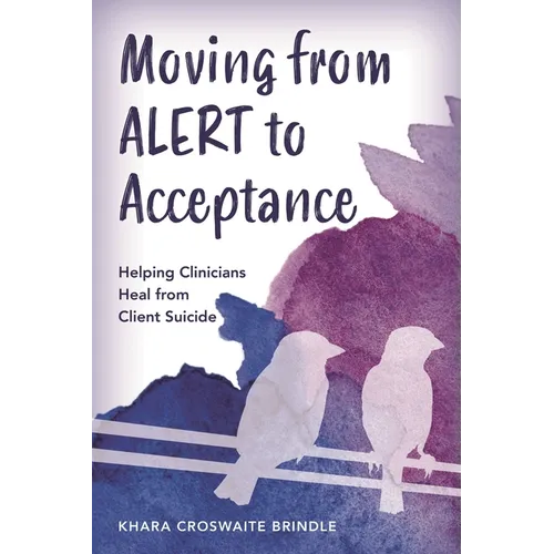Moving from ALERT to Acceptance: Helping Clinicians Heal from Client Suicide - Paperback