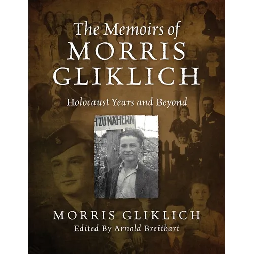 The Memoirs of Morris Gliklich: Holocaust Years and Beyond - Paperback