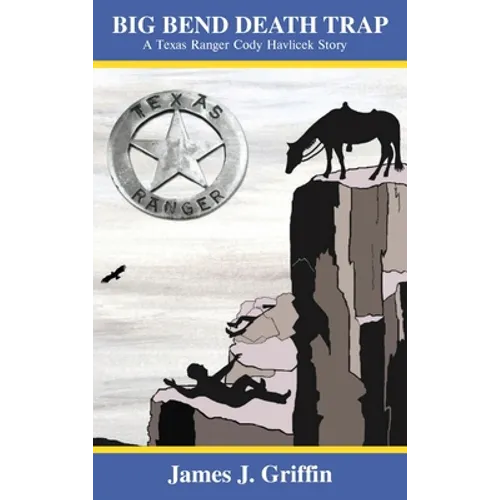 Big Bend Death Trap: A Texas Ranger Cody Havlicek Story - Hardcover
