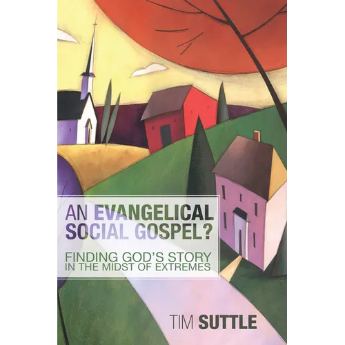 An Evangelical Social Gospel?: Finding God's Story in the Midst of Extremes - Hardcover