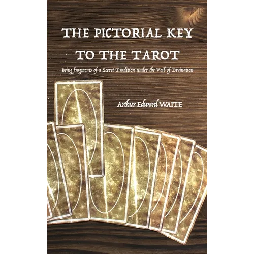 The Pictorial Key to the Tarot: Being fragments of a Secret Tradition under the Veil of Divination - Hardcover