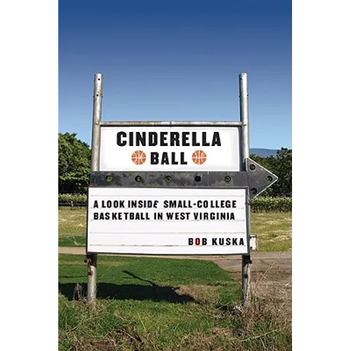 Cinderella Ball: A Look Inside Small-College Basketball in West Virginia - Paperback