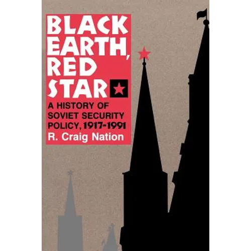 Black Earth, Red Star: A History of Soviet Security Policy, 1917 1991 - Paperback