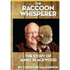 The Raccoon Whisperer: The Story of James Blackwood - Paperback