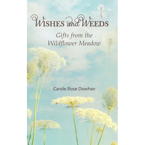 Wishes and Weeds: Gifts from the Wildflower Meadow - Paperback