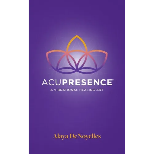 AcuPresence: A Vibrational Healing Art - Paperback