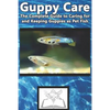 Guppy Care: The Complete Guide to Caring for and Keeping Guppies as Pet Fish - Paperback