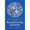 Reconstructing Inclusion: Making Dei Accessible, Actionable, and Sustainable - Hardcover