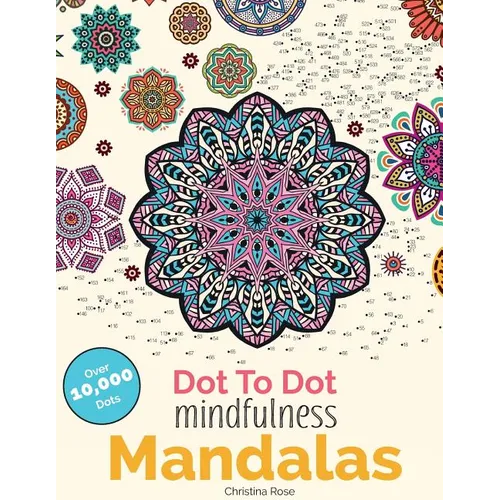 Dot To Dot Mindfulness Mandalas: Beautiful Anti-Stress Patterns To Complete & Colour - Paperback