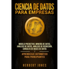Ciencia de Datos para Empresas: Modelo Predictivo, Minería de Datos, Análisis de Datos, Análisis de Regresión, Consulta de Bases de Datos y Aprendizaj - Paperback