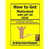 How to get motivated and get in Gear: How To Get Motivated to Work Out, Get Working Or Get Anything Done - Paperback