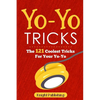 Yo-Yo Tricks: The 121 Coolest Tricks For Your Yo-Yo - Paperback