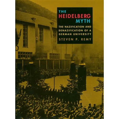 The Heidelberg Myth: The Nazification and Denazification of a German University - Hardcover