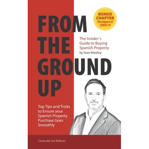 From The Ground Up: The Insider's Guide to Buying Spanish Property - Paperback