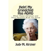 Help! My Grandchild Has ADHD: What These Children and Their Parents Wish You Knew - Paperback