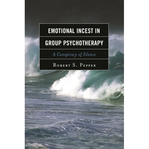 Emotional Incest in Group Psychotherapy: A Conspiracy of Silence - Hardcover