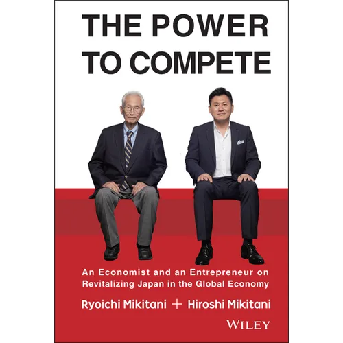The Power to Compete: An Economist and an Entrepreneur on Revitalizing Japan in the Global Economy - Hardcover