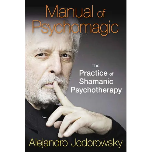 Manual of Psychomagic: The Practice of Shamanic Psychotherapy - Paperback