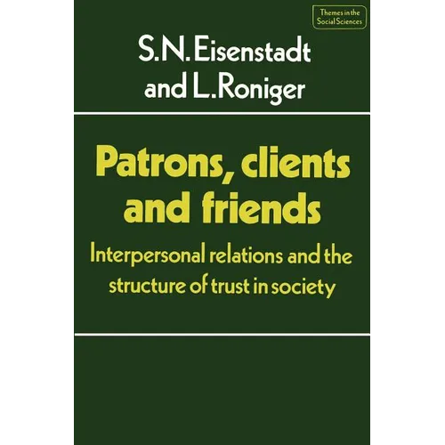 Patrons, Clients and Friends: Interpersonal Relations and the Structure of Trust in Society - Paperback