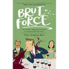 Brut Force: The further, staggering adventures of a professional wine buyer. - Paperback