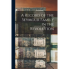 A Record of the Seymour Family in the Revolution - Paperback