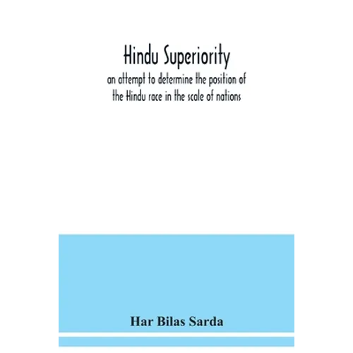 Hindu superiority: an attempt to determine the position of the Hindu race in the scale of nations - Paperback