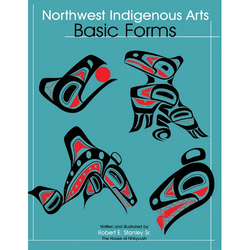 Northwest Indigenous Arts: Basic Forms - Paperback
