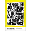 The Forgotten Art of Being Ordinary: A Human Manifesto in the Age of the Metaverse - Hardcover