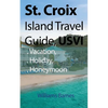 St. Croix Island Travel Guide, USVI: Vacation, Holiday, Honeymoon - Paperback