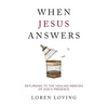 When Jesus Answers: Returning to the Healing Mercies of God's Presence - Paperback