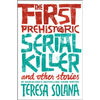 The First Prehistoric Serial Killer and Other Stories - Paperback
