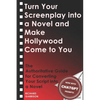 Turn Your Screenplay into a Novel and Make Hollywood Come to You: The Authoritative Guide for Converting Your Script into a Novel - Paperback