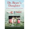 Dr. Beare's Daughter: Growing Up Adopted, Adored, and Afraid - Paperback