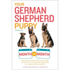 Your German Shepherd Puppy Month by Month, 2nd Edition: Everything You Need to Know at Each State to Ensure Your Cute and Playful Puppy - Paperback